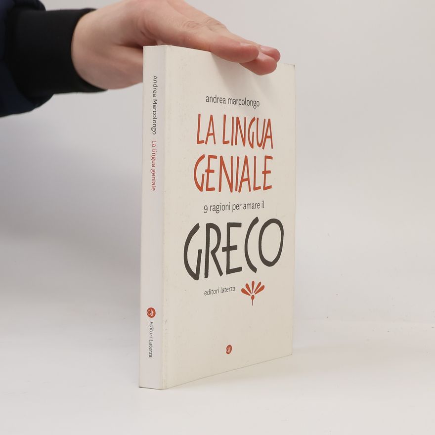 Andrea Marcolongo La lingua geniale. 9 ragioni per amare il greco