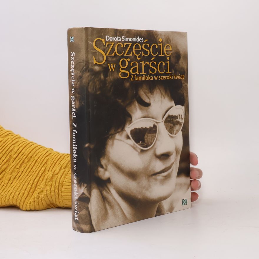 Dorota Simonides Szczęście w garści. Z familoka w szeroki świat