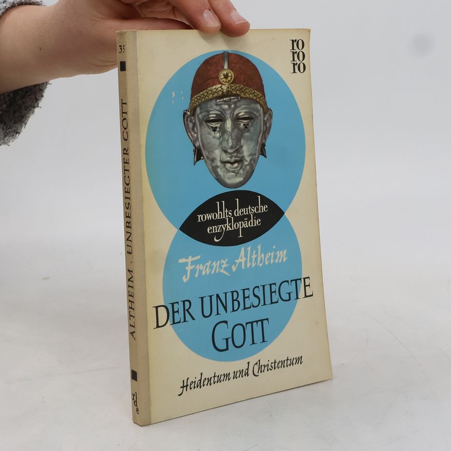 Franz Altheim Der unbesiegte Gott