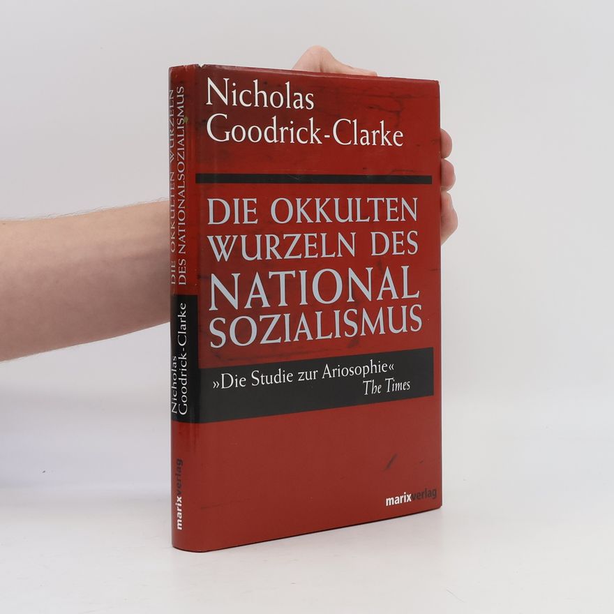 Nicholas Goodrick-Clarke Die okkulten Wurzeln des Nationalsozialismus