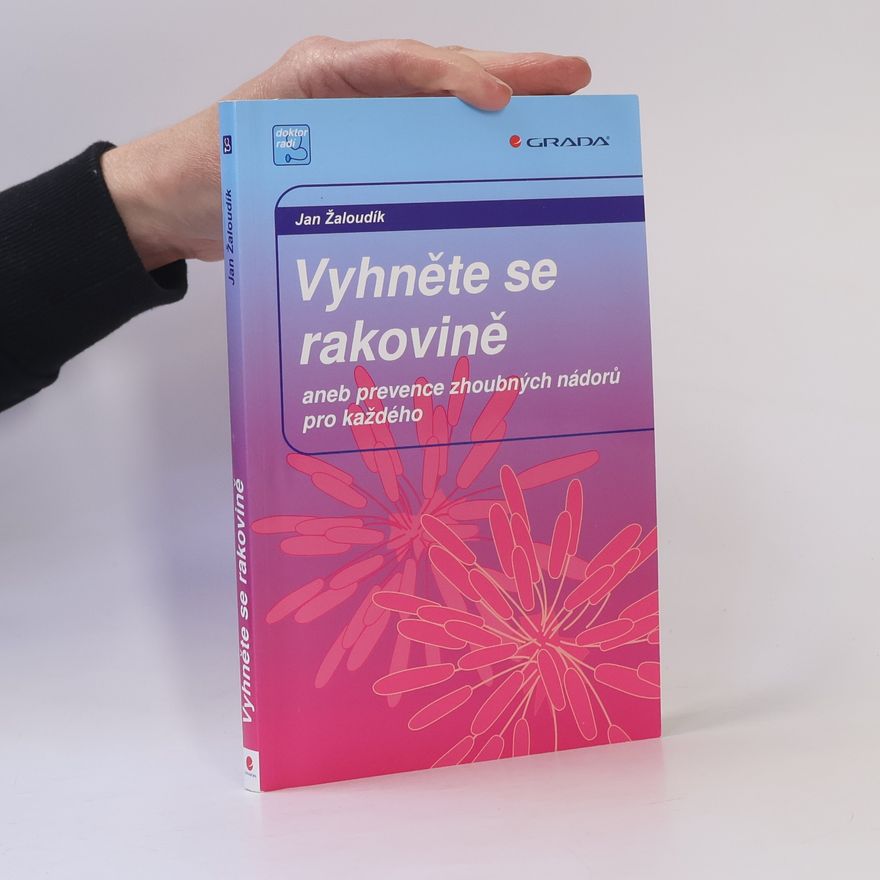 Jan Žaloudík Vyhněte se rakovině, aneb prevence zhoubných nádorů pro každého