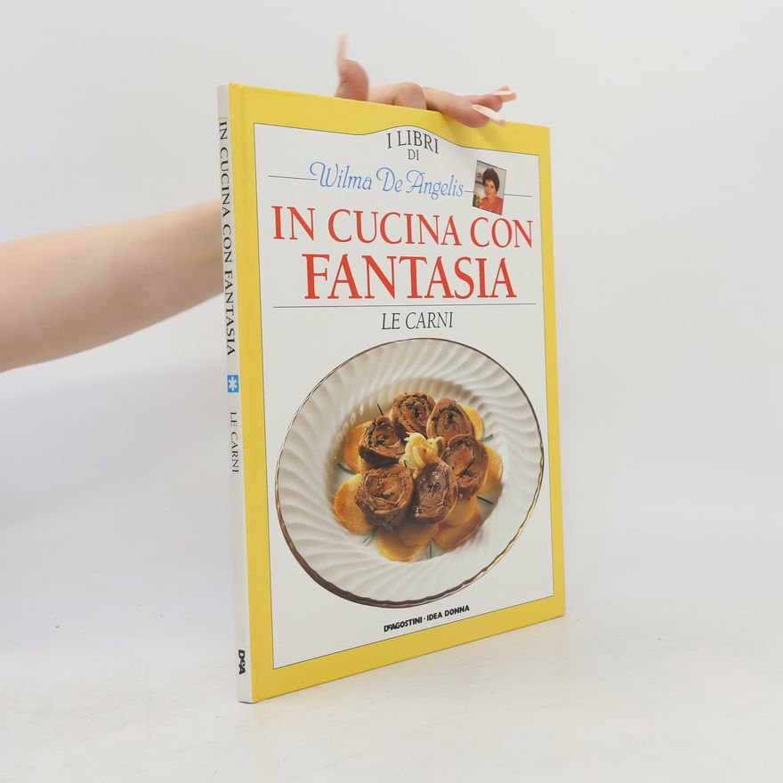 Wilma de Angelis In Cucina con Fantasia In Cucina con Fantasia . Le Carni