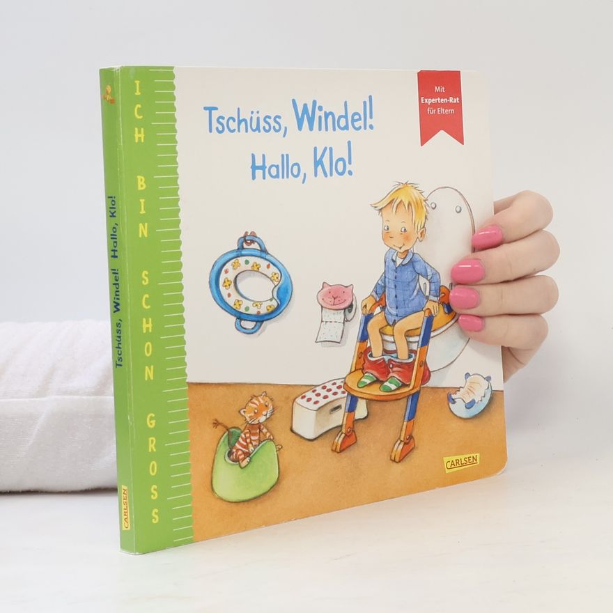 Anna Taube Ich bin schon groß: Tschüss, Windel! Hallo, Klo!