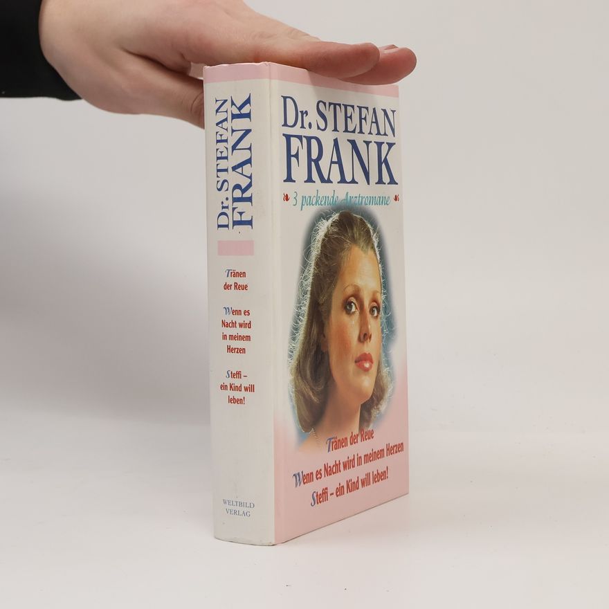 Dr. Stefan Frank Tränen der Reue. Wenn es Nacht wird in meinem Herzen. Steffi - ein Kind will leben!