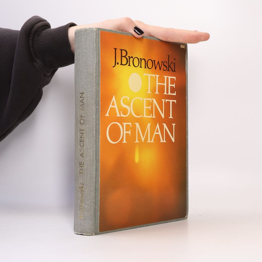 Jacob Bronowski The Ascent of Man