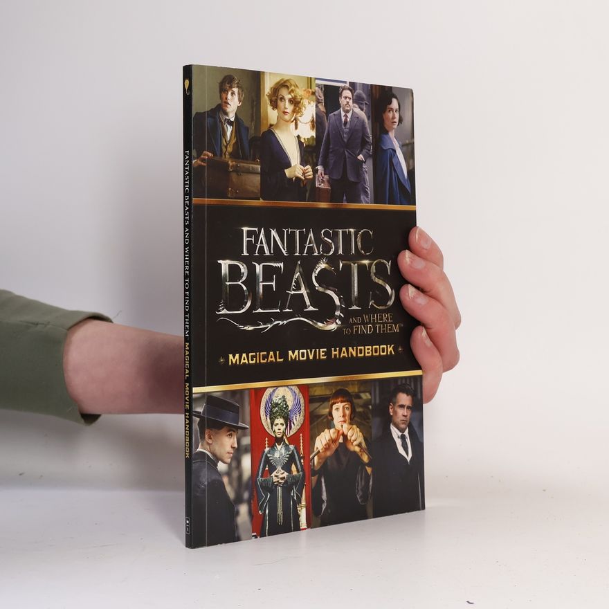 J. K. Rowling Fantastic Beasts And Where To Find Them. Magical Movie Handbook