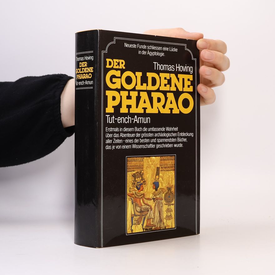 Thomas Hoving Das Goldene Pharao. Tut-ench-Amun