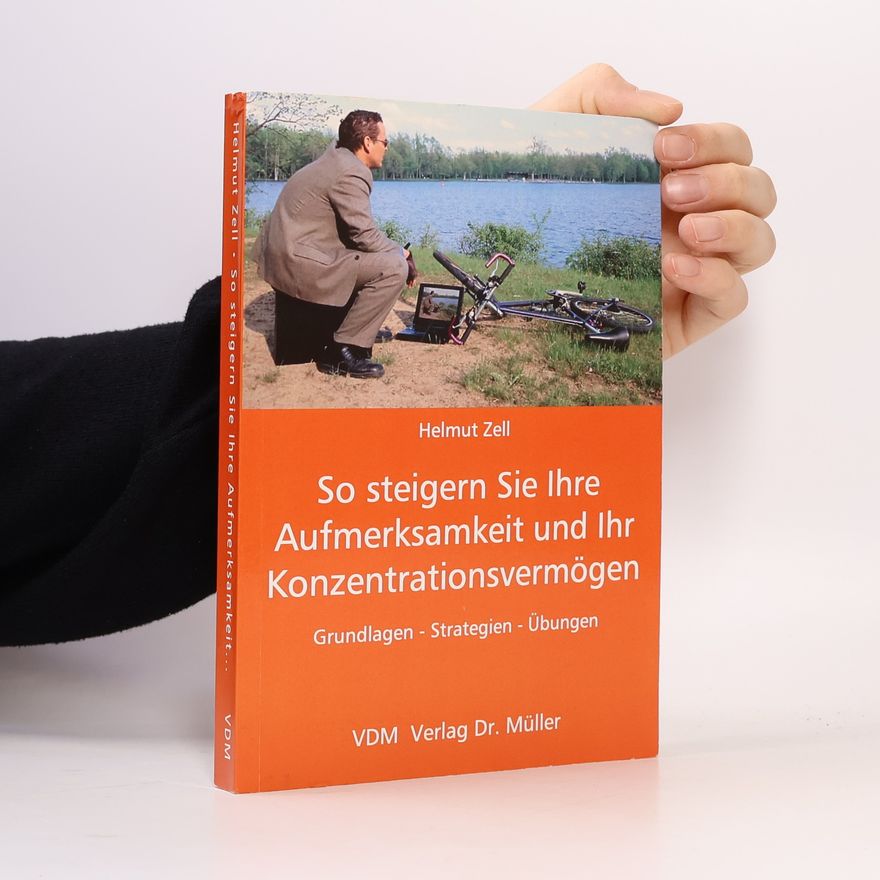 Helmut Zell So steigern Sie Ihre Aufmerksamkeit und Ihr Konzentrationsvermögen