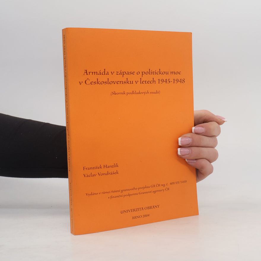 Václav Vondrášek Armáda v zápase o politickou moc v Československu v letech 1945-1948