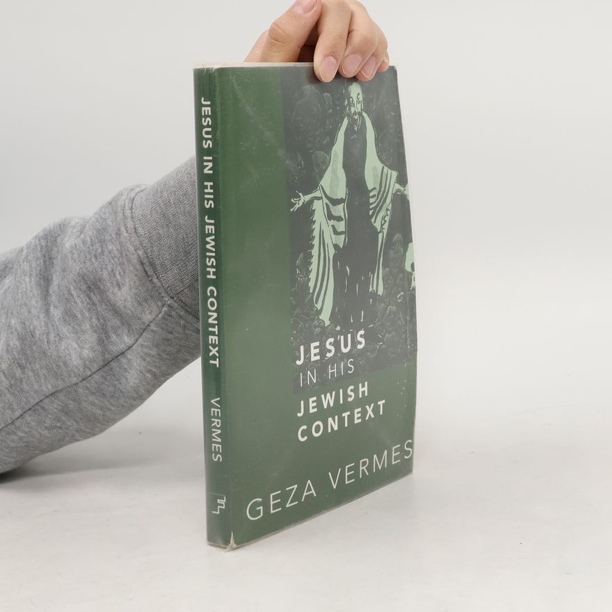 Géza Vermes Jesus in His Jewish Context