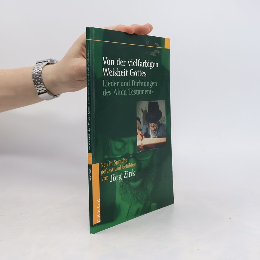 Jörg Zink Von der vielfarbigen Weisheit Gottes. Lieder und Dichtungen des Alten Testaments.