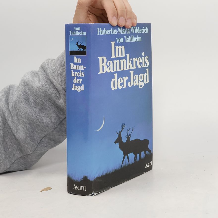 Hubertus-Maria Wilderich von Tahlheim Im Bannkreis der Jagd