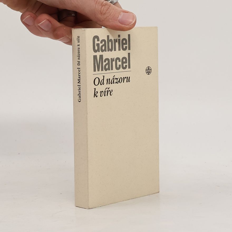 Gabriel Marcel Od názoru k víře