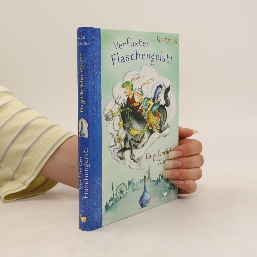 Ute Krause Verflixter Flaschengeist! - Ein gefährlicher Wunsch