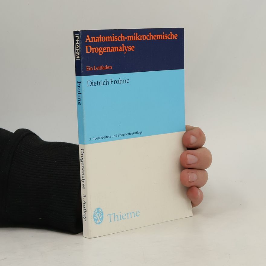 Dietrich Frohne Anatomisch-mikrochemische Drogenanalyse - 3. überarbeitete und erweiterte Auflage