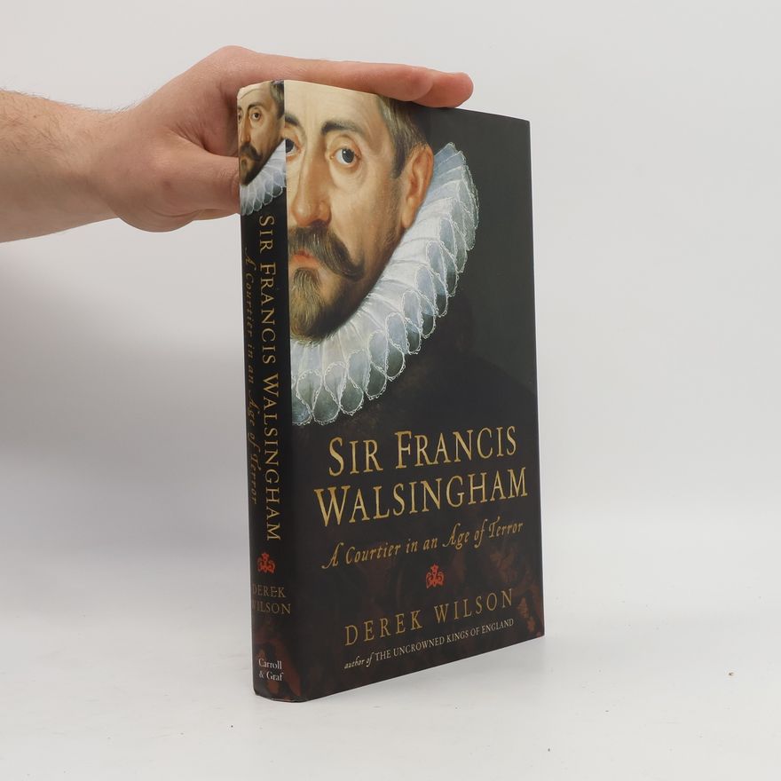 Derek A. Wilson Sir Francis Walsingham