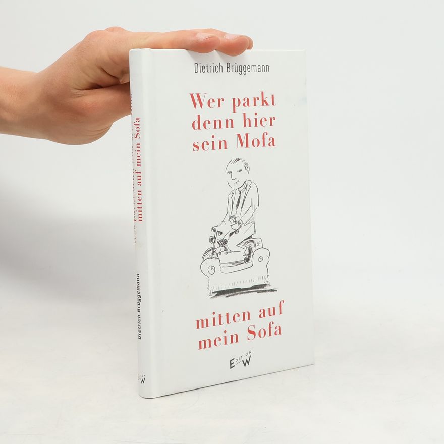 Dietrich Brüggemann Wer parkt denn hier sein Mofa mitten auf mein Sofa