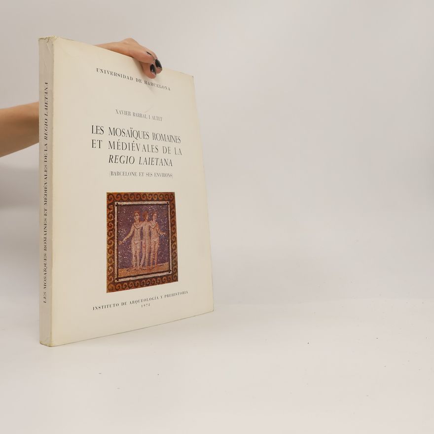 Xavier Barral i Altet Les mosaïques romaines et médiévales de la regio laietana