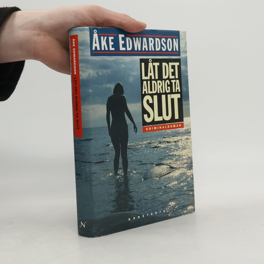 Åke Edwardson Låt det aldrig ta slut