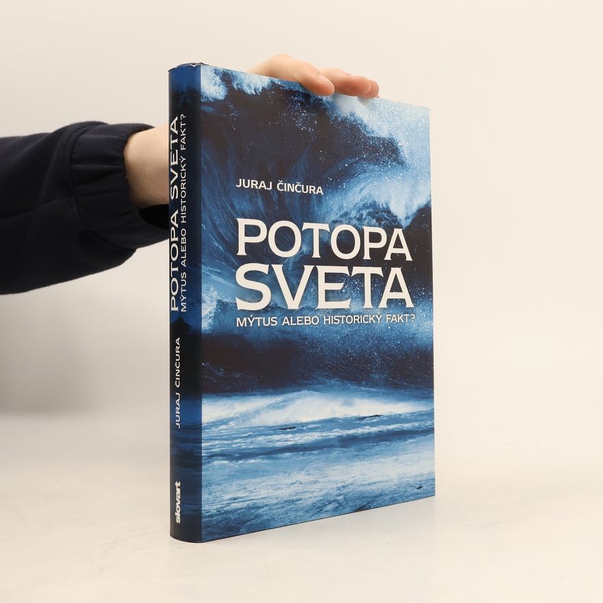 Juraj Činčura Potopa sveta - Mýtus alebo historický fakt?