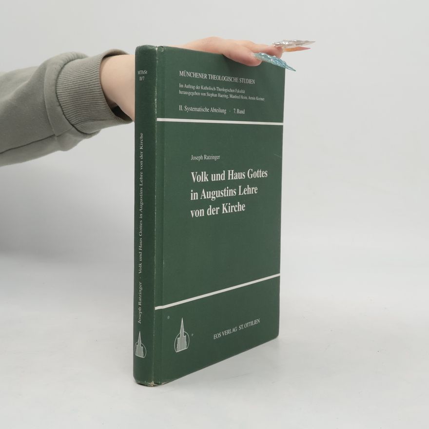 Joseph Ratzinger Münchener Theologische Studien - 7: Volk und Haus Gottes in Augustins Lehre von der Kirche