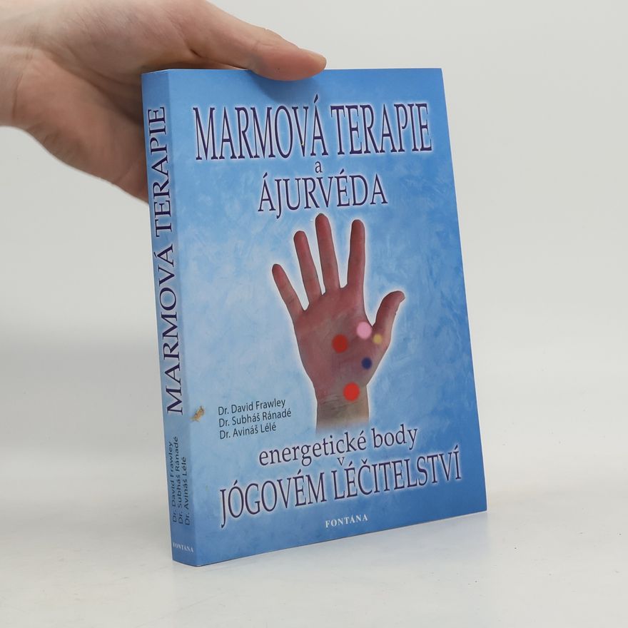 Avinash Lele Marmová terapie a ájurvéda. Energetické body v jógovém léčitelství