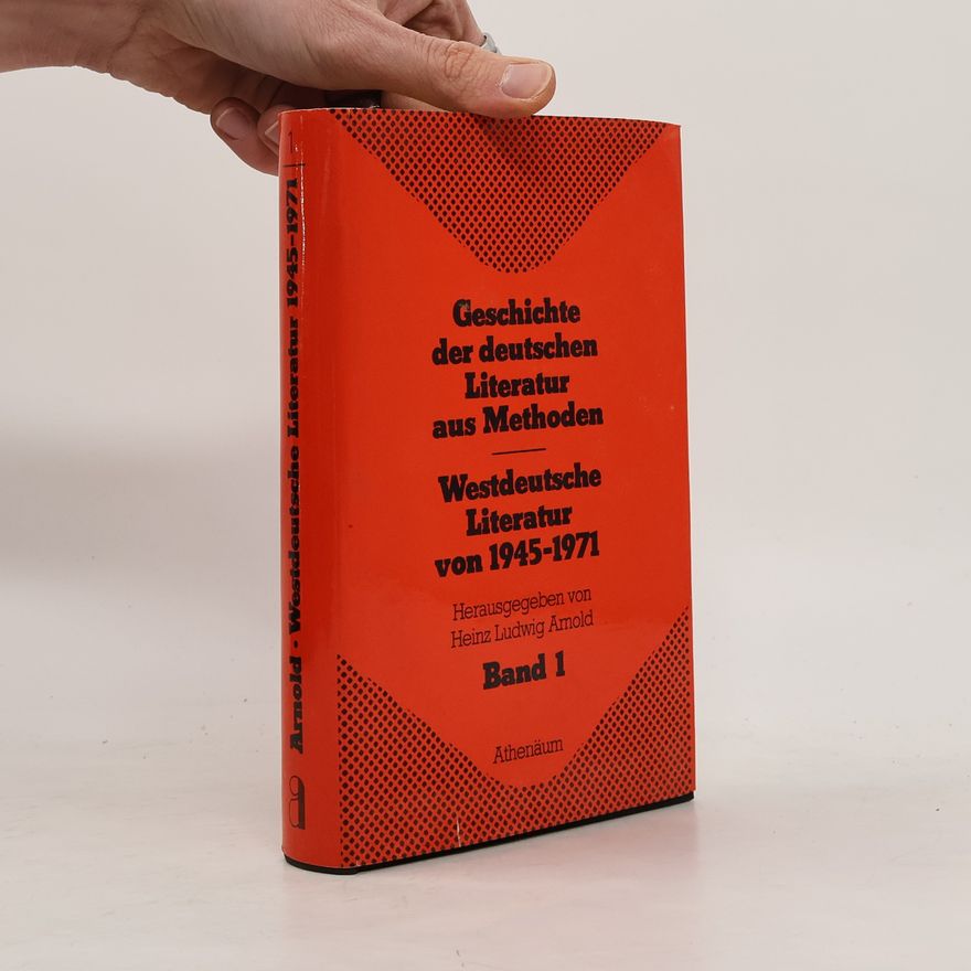 Heinz Ludwig Arnold Geschichte der deutschen Literatur aus Methoden. Westdeutsche Literatur von 1945-1971