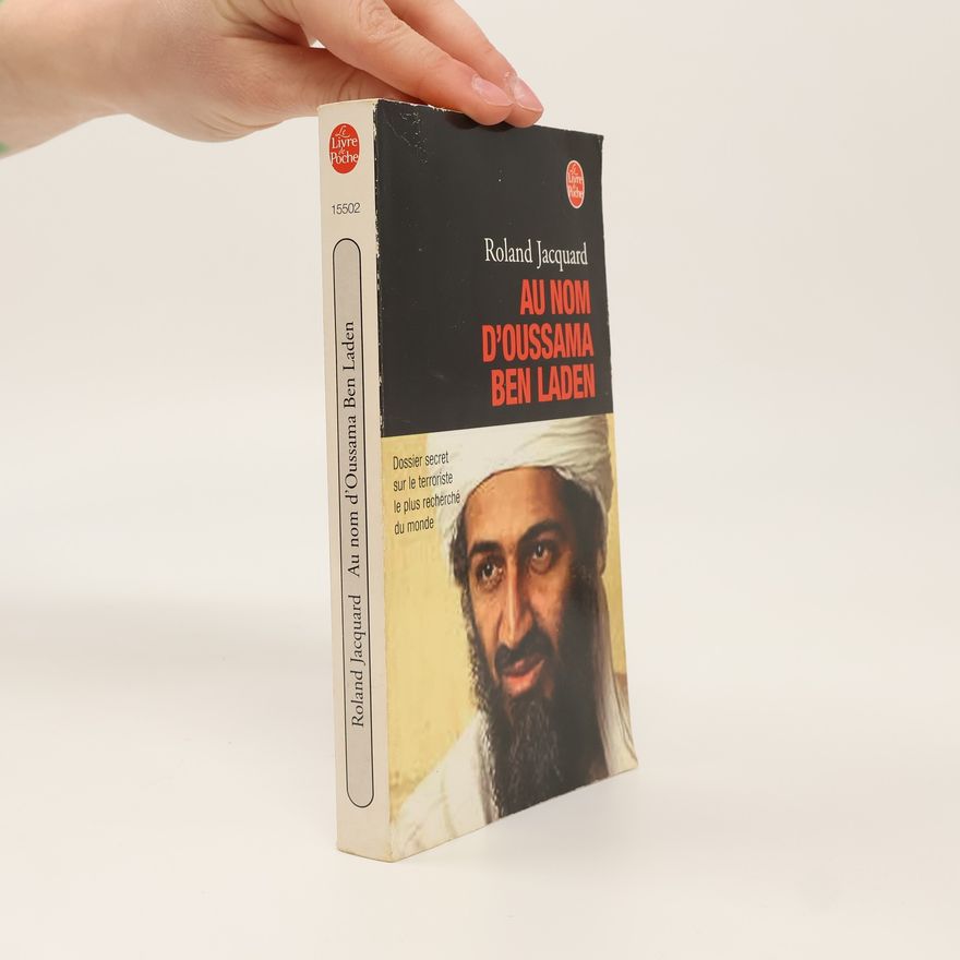Roland Jacquard Le Livre de Poche: Au nom d'Oussama Ben Laden. Dossier secret sur le terroriste le plus recherché du monde
