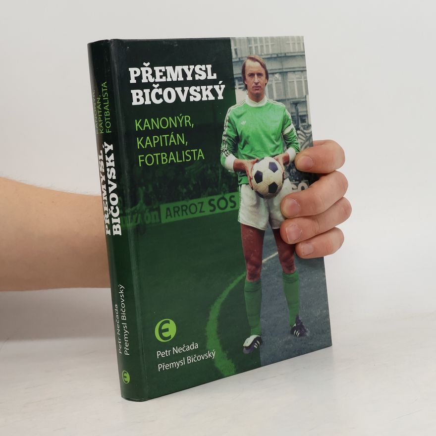 Petr Nečada Přemysl Bičovský. Kanonýr, kapitán, fotbalista