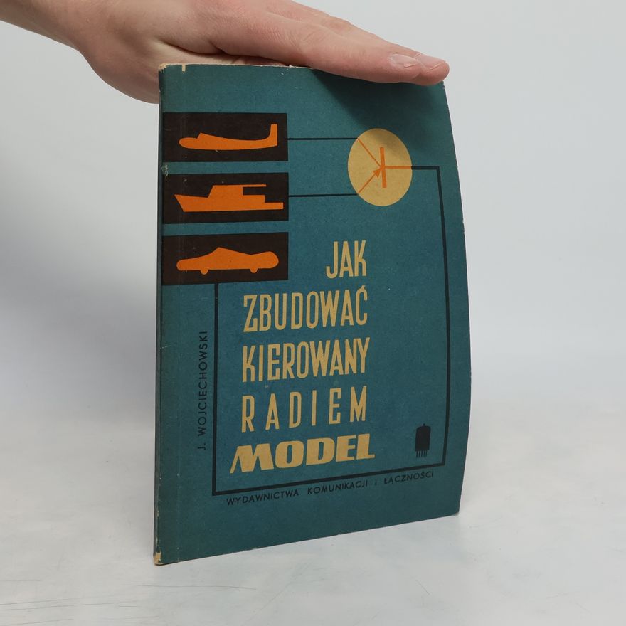 Janusz Wojciechowski Jak zbudować kierowany radiem model