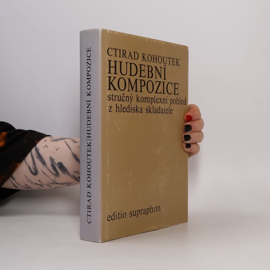 Ctirad Kohoutek Hudební kompozice. Stručný komplexní pohled z hlediska skladatele