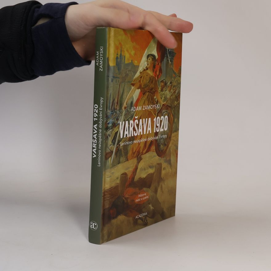Adam Zamoyski Varšava 1920 : Leninovo neúspěšné dobývání Evropy