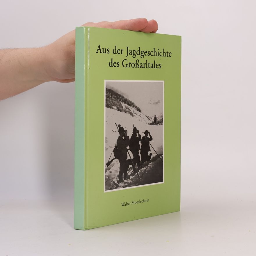 Walter Mooslechner Aus der Jagdgeschichte des Großarltales
