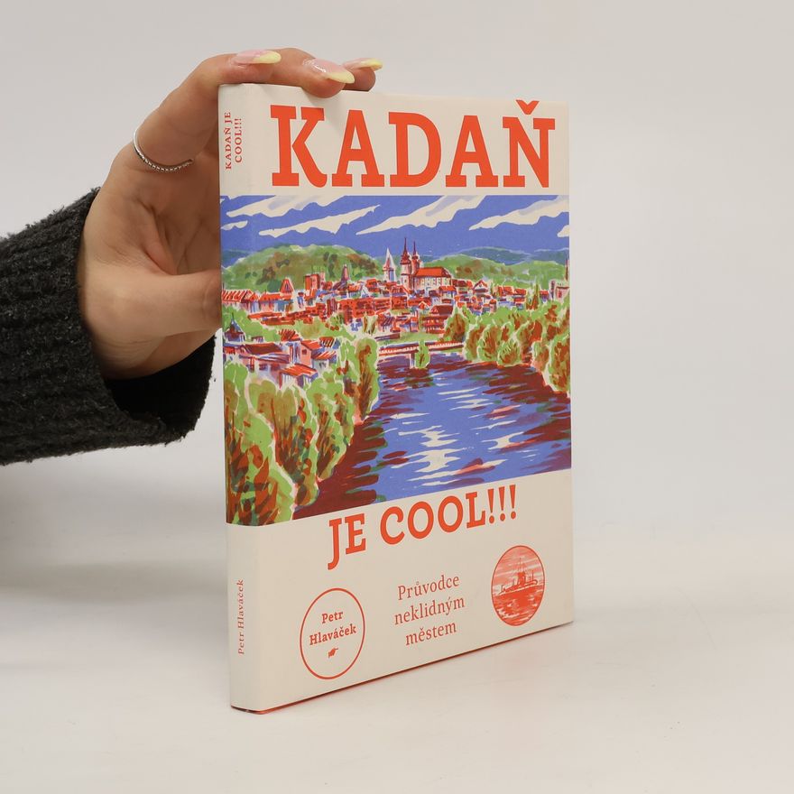 Petr Hlaváček Kadaň je cool!!! - Průvodce neklidným městem