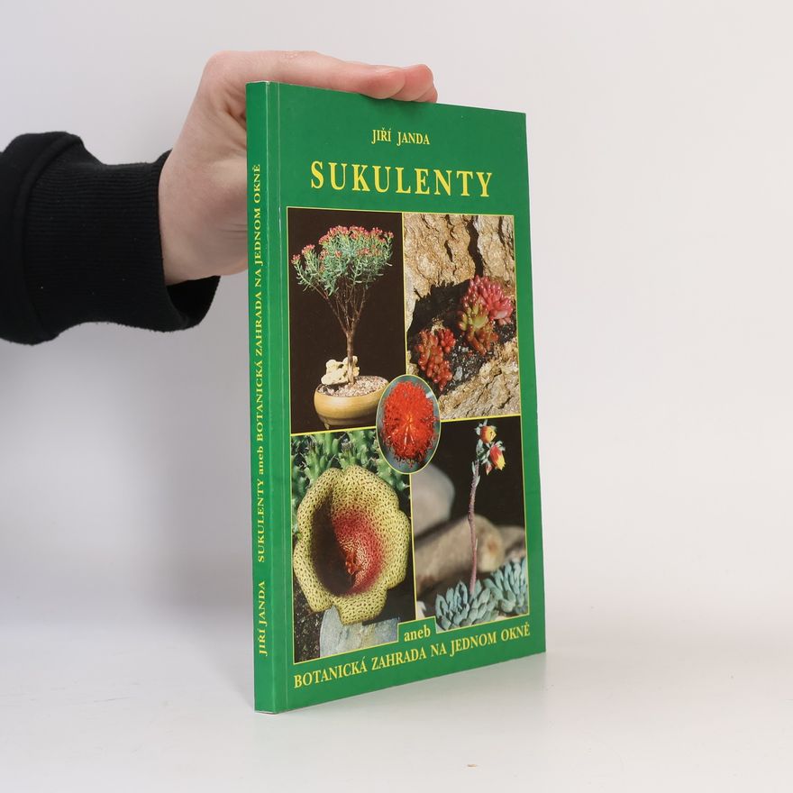 Jiří Janda Sukulenty, aneb, Botanická zahrada na jednom okně