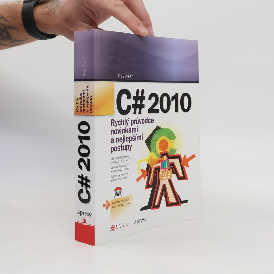 Trey Nash C# 2010 : rychlý průvodce novinkami a nejlepšími postupy