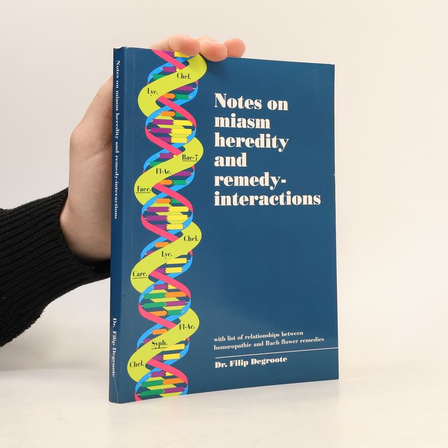 Filip Degroote Notes on Miasm Heredity and Remedy-interactions