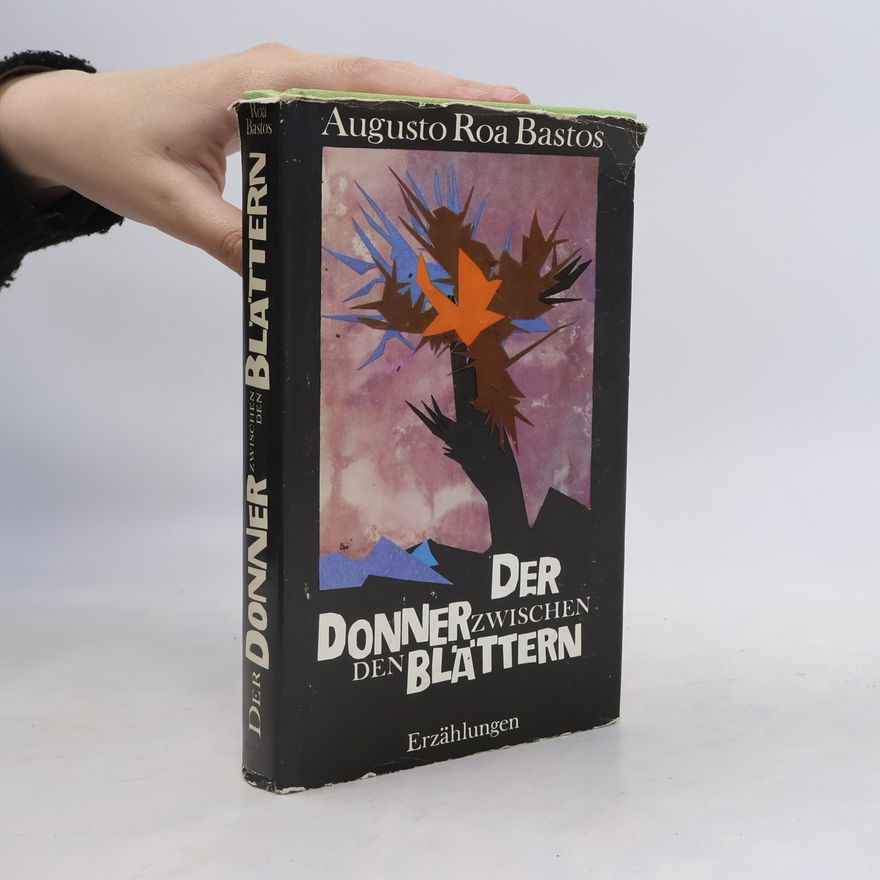 Augusto Roa Bastos Der Donner zwischen den Blättern