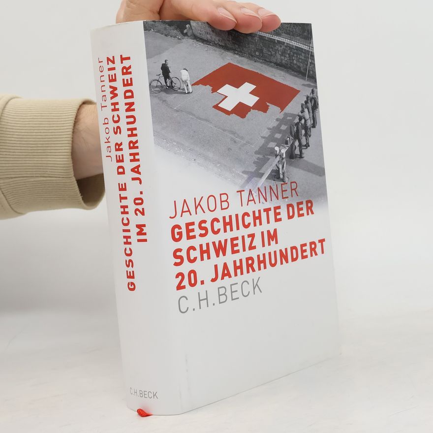 Jakob Tanner Geschichte der Schweiz im 20. Jahrhundert
