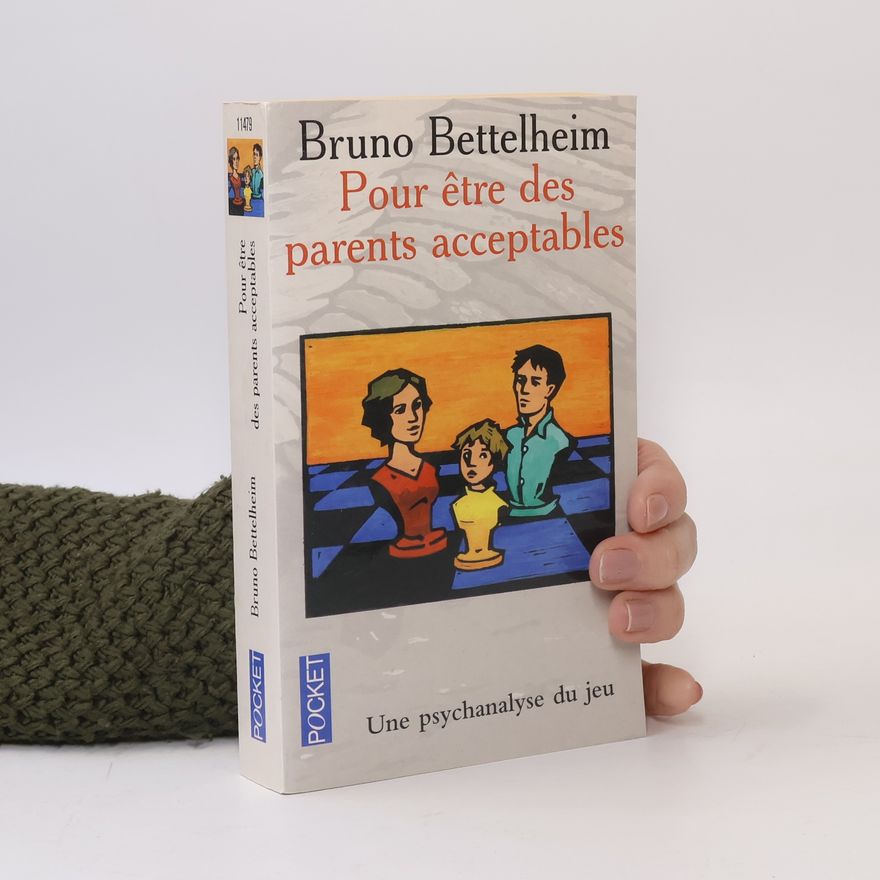 Bruno Bettelheim Pour être des parents acceptables