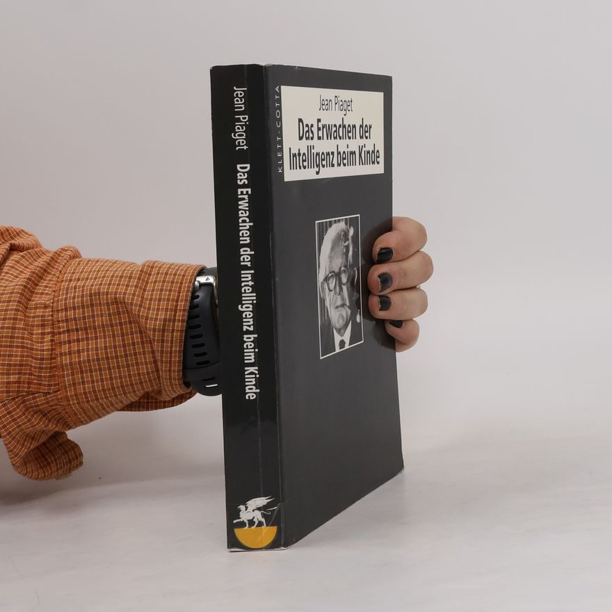 Jean Piaget Das Erwachen der Intelligenz beim Kinde
