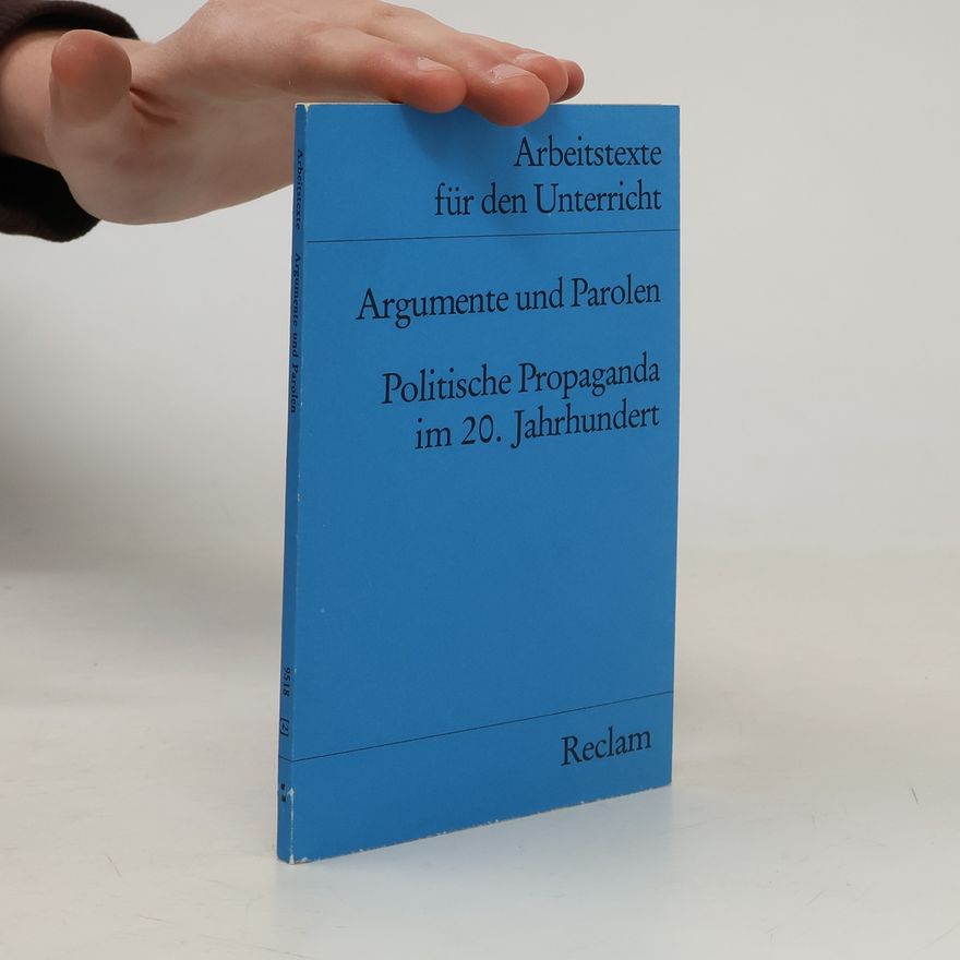 Wolfgang W. Günther Argumente und Parolen. Politische Propaganda im 20. Jahrhundert.