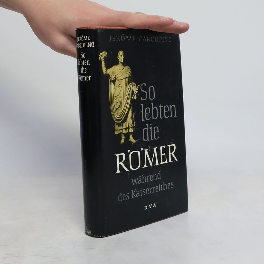 Jérome Carcopino So lebten die Römer während der Kaiserzeit