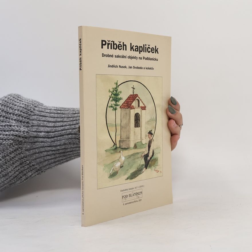 Jindřich Nusek Příběh kapliček : drobné sakrální objekty na Podblanicku