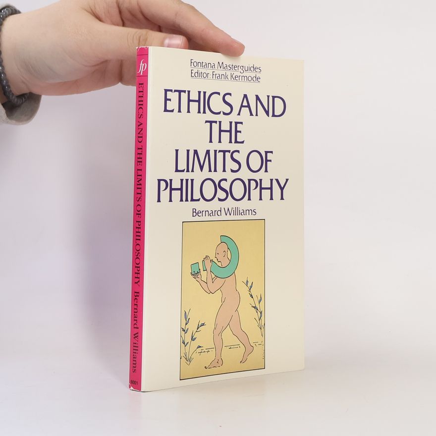 Bernard Williams Ethics and the Limits of Philosophy