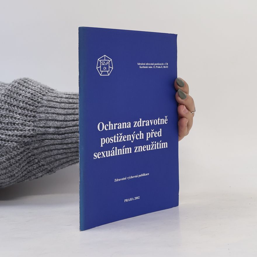 kolektiv Ochrana zdravotně postižených před sexuálním zneužitím : zdravotně výchovná publikace