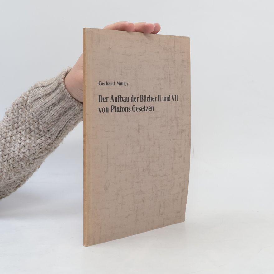 Gerhard Müller Der Aufbau der Bücher II und VII von Platons Gesetzen