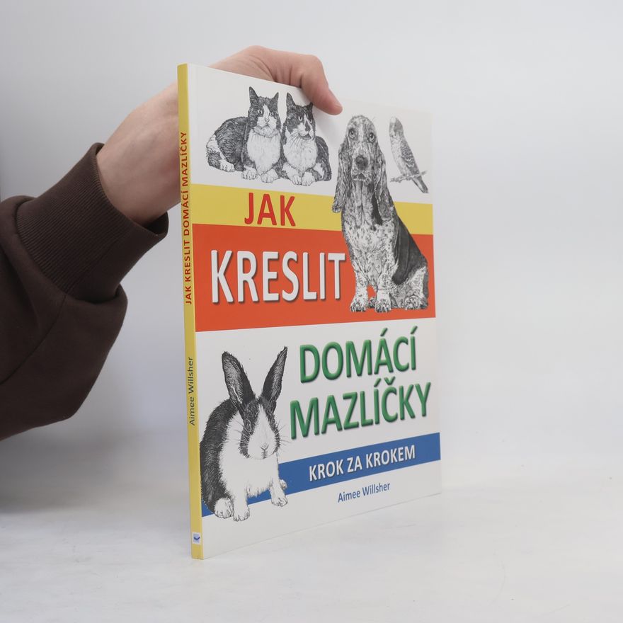 Aimee Willsher Jak kreslit domácí mazlíčky: Krok za krokem