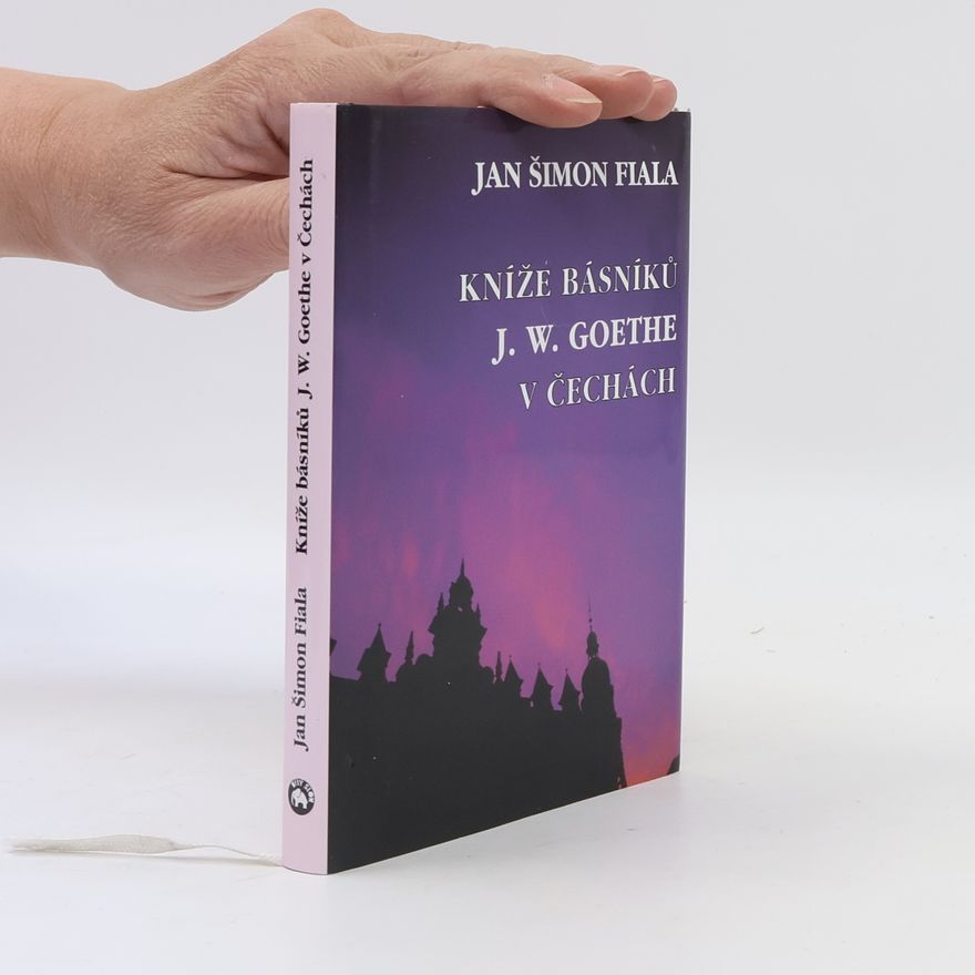 Jan Šimon Fiala Kníže básníků J. W. Goethe v Čechách