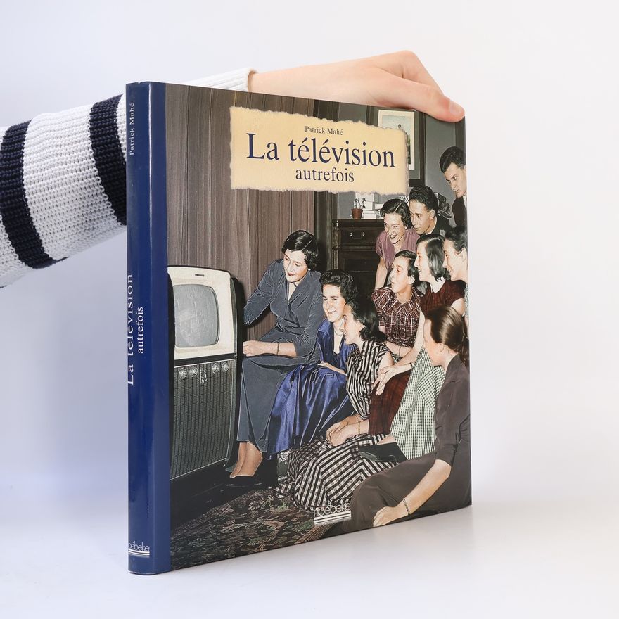 Patrick Mahé La télévision autrefois